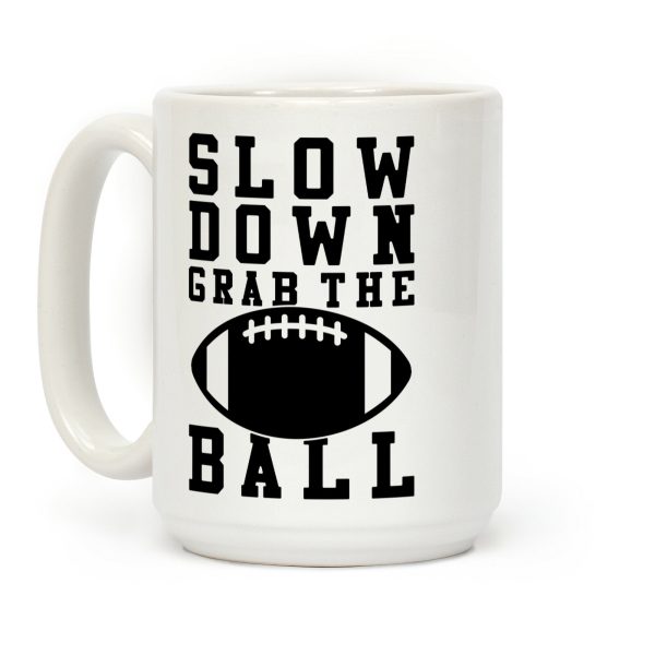 Slow Down Grab The Ball Coffee Mug