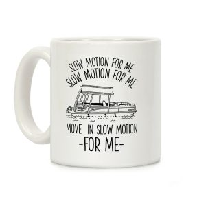 Slow Motion For Me Pontoon Boat Coffee Mug