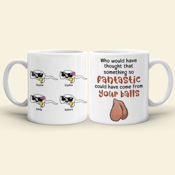 Something So Fantastic Could Have Come From Your Balls-Personalized Coffee Mug- Gift For Dad- Funny Dad Mug