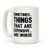 Sometimes Things That Are Expensive Are Worse Coffee Mug