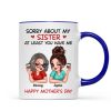 Sorry About My Siblings At Least You Have Me Gift For Mom Personalized Mug