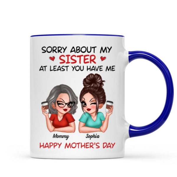 Sorry About My Siblings At Least You Have Me Gift For Mom Personalized Mug