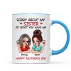 Sorry About My Siblings At Least You Have Me Gift For Mom Personalized Mug