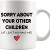 Sorry About Your Other Children Funny Coffee Mug, Gift for Mom Dad from Son Daughter, Mothers Day Fathers Day Birthday Family Humor Mug