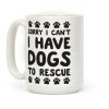 Sorry I Can't I Have Dogs To Rescue Coffee Mug