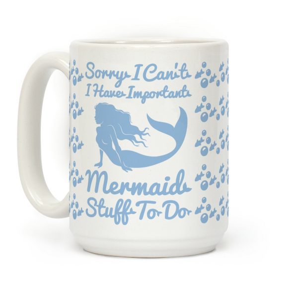 Sorry I Can't I Have Important Mermaid Stuff To Do Coffee Mug