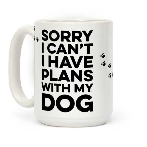 Sorry I Can't I Have Plans With My Dog Coffee Mug