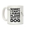 Sorry I Can't I Have Plans With My Dog Coffee Mug
