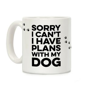 Sorry I Can't I Have Plans With My Dog Coffee Mug
