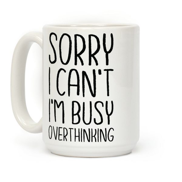 Sorry I Can't I'm Busy Overthinking Coffee Mug