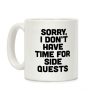 Sorry, I Don't Have Time for Sidequests Coffee Mug