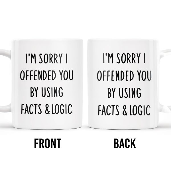 Sorry I Offended You Using Facts And Logic Mug - Personalized Custom Coffee Mug - COL079_MG