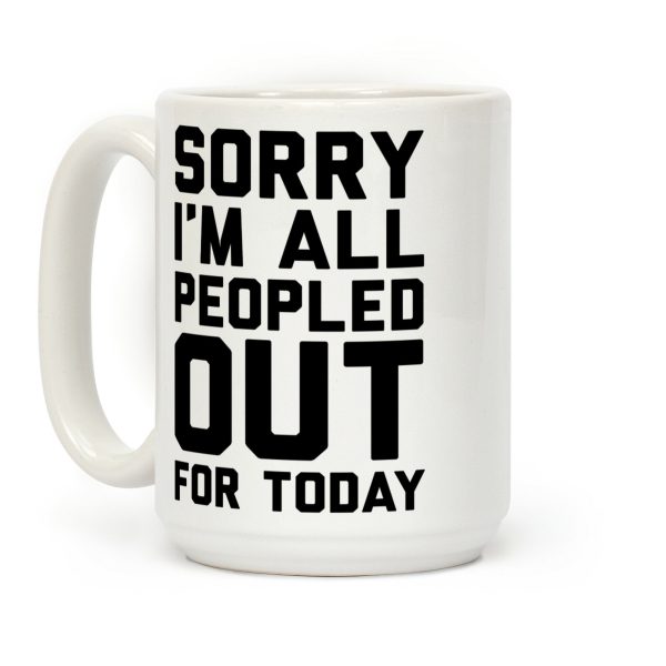 Sorry I'm All Peopled Out Today Coffee Mug