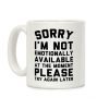 Sorry I'm Not Emotionally Available At The Moment Please Try Again Later Coffee Mug