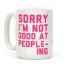 Sorry. I'm Not Good At Peopleing Coffee Mug