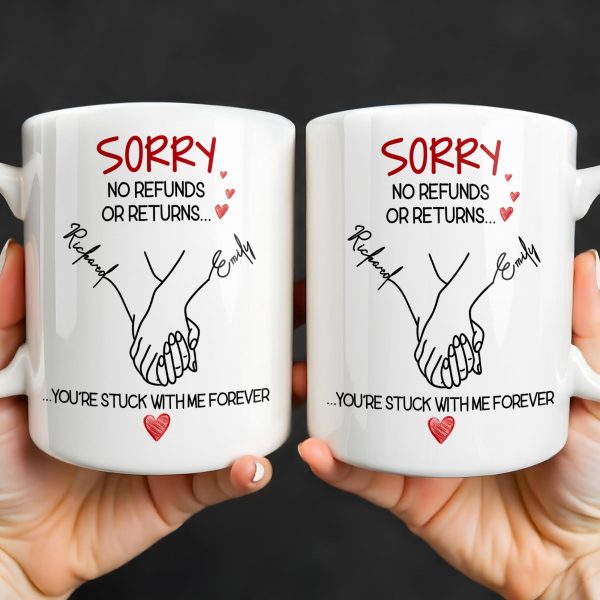 Sorry No Refunds Or Returns, You're Stuck With Me Forever - Personalized Custom Coffee Mug - CPL1292_MG