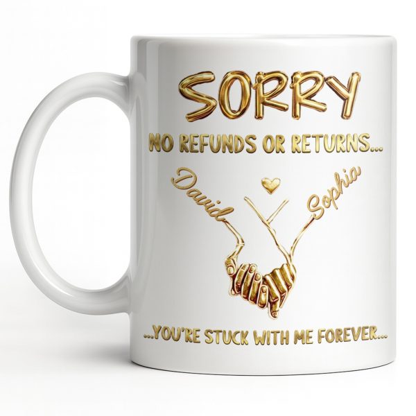 Sorry No Refunds Or Returns, You're Stuck With Me Forever - Personalized Custom Coffee Mug - CPL1361_MG
