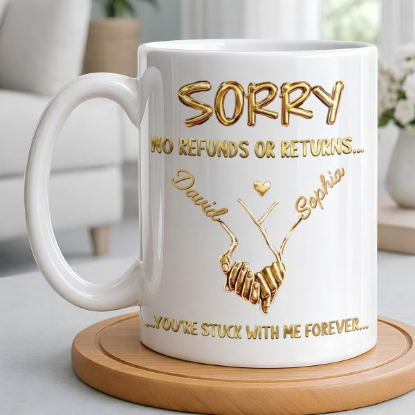 Sorry No Refunds Or Returns, You're Stuck With Me Forever - Personalized Custom Coffee Mug - CPL1361_MG