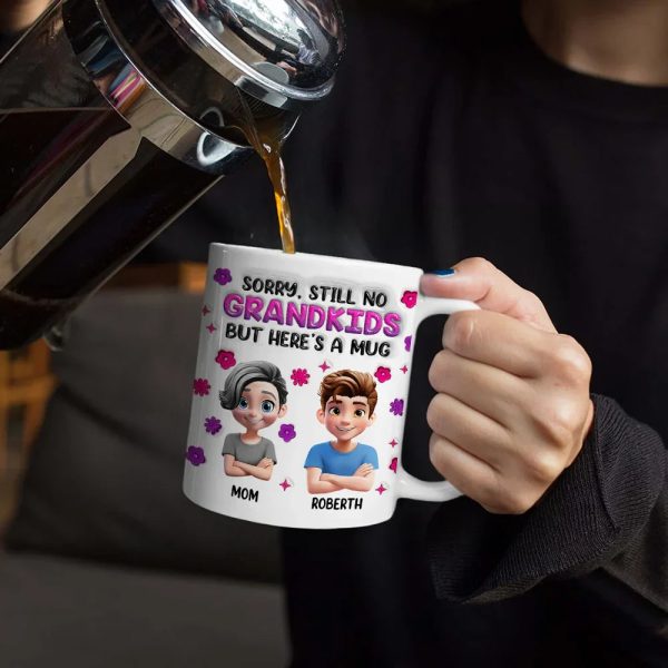 Sorry Still No Grandkids - 3D Inflated Effect Printed Mug, Personalized White Edge-to-Edge Mug