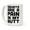 Squats Are A Pain In My Butt Coffee Mug