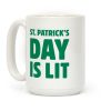 St. Patrick's Day Is Lit Coffee Mug