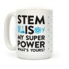 STEM Is My Super Power What's Yours? Coffee Mug