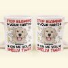 Stop Blaming Your Farts On Me You Smelly Twat Dog Funny - Personalized Mug