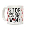 Stop Complaining And Just Wine Coffee Mug