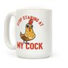 Stop Staring At My Cock Coffee Mug