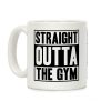 Straight Outta The Gym Coffee Mug