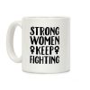 Strong Women Keep Fighting White Print Coffee Mug
