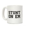 Stunt On Em Coffee Mug