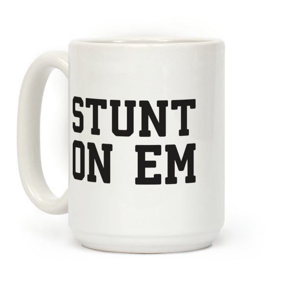 Stunt On Em Coffee Mug