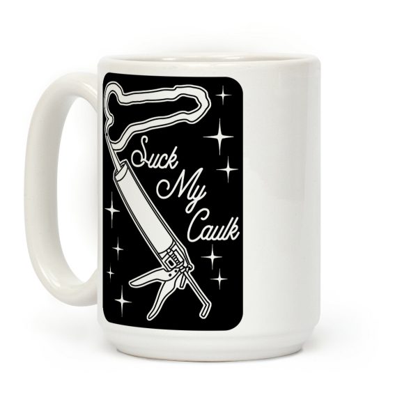 Suck My Caulk Coffee Mug