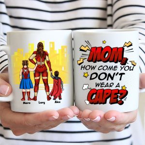 Super Hero Mom You Don't You Wear A Cape - Gift For Mom - Personalized Ceramic Mug - CL02 NA94