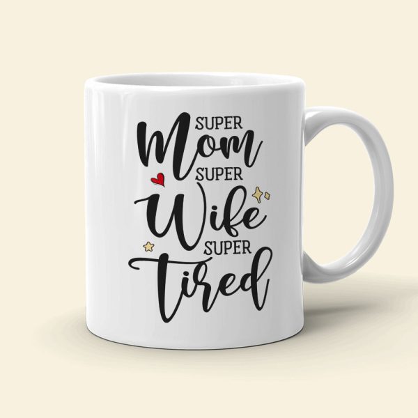 Super Mom Super Wife Super Tired Personalized Mug, Gift For Mother's Day