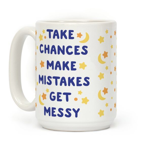 Take Chances Make Mistakes Get Messy Coffee Mug