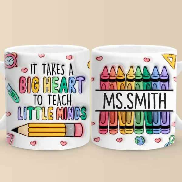 Takes A Big Heart To Teach Little Minds - Teacher Personalized Custom 3D Inflated Effect Printed Mug - Gift For Teacher