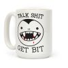 Talk Shit Get Bit Coffee Mug