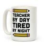 Teacher By Day Tired By Night Coffee Mug