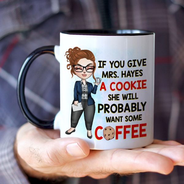 Teacher If You Give A Cookie She Will Probably Wants Some Coffee Personalized Mug