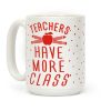 Teachers Have More Class Coffee Mug