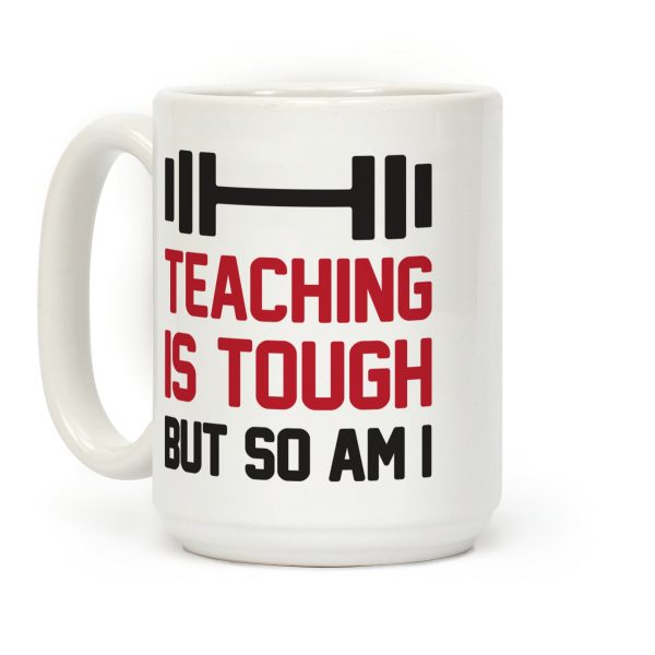 Teaching Is Tough But So Am I Coffee Mug