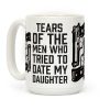 Tears of the Men Who Tried to Date My Daughter Coffee Mug
