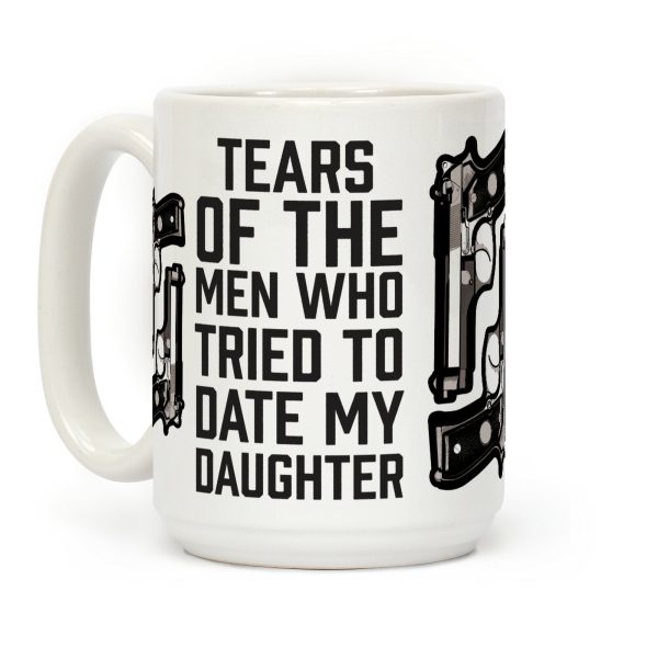 Tears of the Men Who Tried to Date My Daughter Coffee Mug