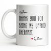 Thank You For Being My Unpaid Therapist - Personalized Custom Coffee Mug - BST540_MG