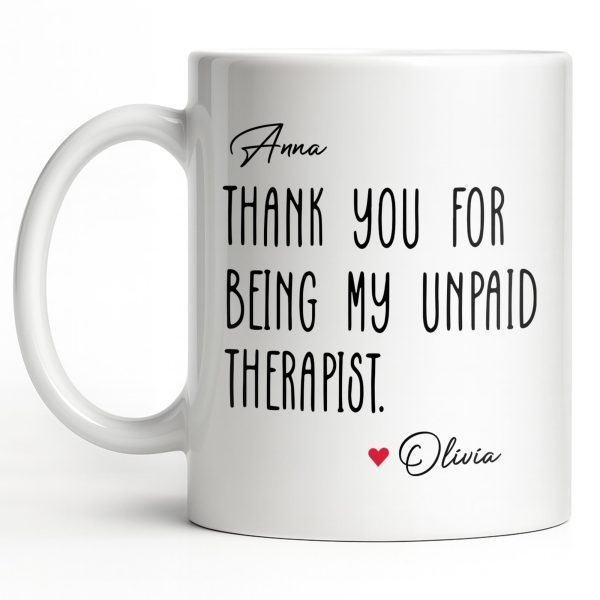 Thank You For Being My Unpaid Therapist - Personalized Custom Coffee Mug - BST540_MG