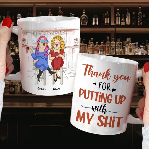 Thank You For Putting Up With My Sh!t, Best Friend Drinking White Mug Gift