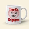 Thanks For All Your Orgasms, Personalized Coffee Couple Mug 02ACDT010323TM