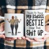 Thanks For Being My Badass Bestie/ Sister/ Brother Keep That Sh** Up - Personalized Mug